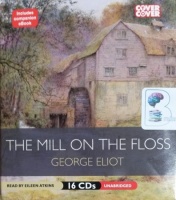 The Mill on the Floss written by George Eliot performed by Eileen Atkins on CD (Unabridged)